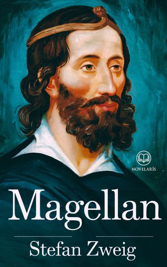 Stefan Zweig - Magellan - Biographie captivante du premier explorateur à avoir fait le tour du monde (Éditions Novelaris) - cover