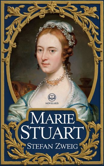 Stefan Zweig – Marie Stuart - Biographie d’une reine entre ambitions politiques et drames personnels (Éditions Novelaris) - cover