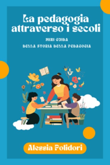 La pedagogia attraverso i secoli - Mini-guida della storia della pedagogia - cover