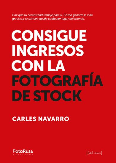 Consigue ingresos con la fotografía de stock - Haz que tu creatividad trabaje para ti Cómo ganarte la vida gracias a tu cámara desde cualquier lugar del mundo - cover
