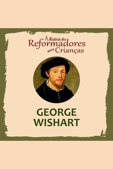 História dos Reformadores para Crianças A: George Wishart - cover