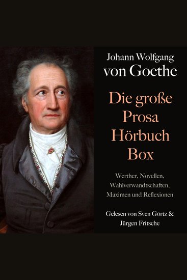 Johann Wolfgang von Goethe: Die große Prosa Hörbuch Box - Werther Novellen Wahlverwandtschaften Maximen und Reflexionen - cover
