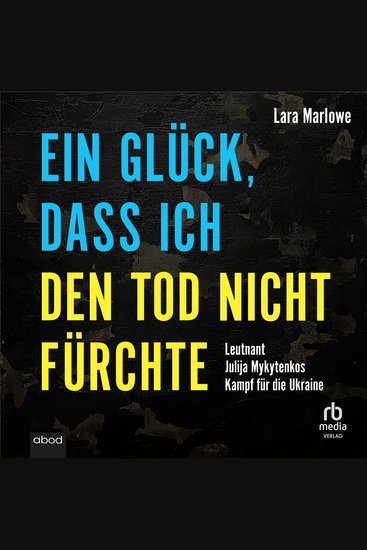 Ein Glück dass ich den Tod nicht fürchte - Leutnant Julija Mykytenkos Kampf für die Ukraine - cover
