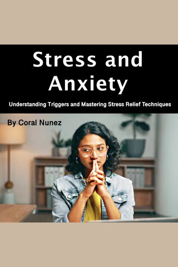Stress and Anxiety - Understanding Triggers and Mastering Stress Relief Techniques - cover