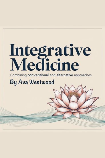 Integrative Medicine - Combining Conventional and Alternative Approaches - cover