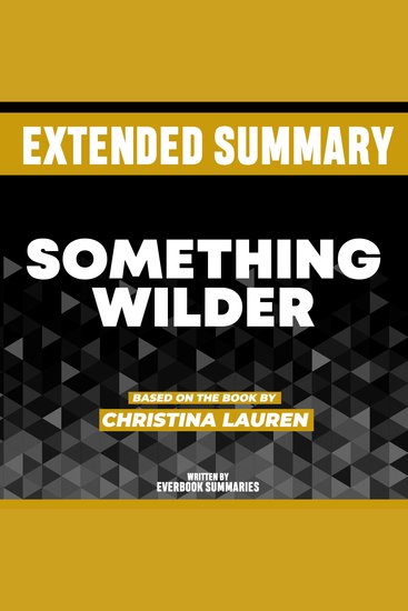 Extended Summary - Something Wilder - Based On The Book By Christina Lauren - cover
