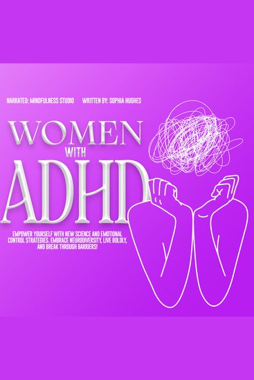 Women with ADHD - Empower Yourself with New Science and Emotional Control Strategies Embrace Neurodiversity Live Boldly and Break Through Barriers! - cover