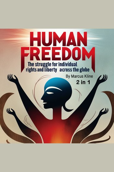Human Freedom - The Struggle for Individual Rights and Liberty Across the Globe (2 in 1) - cover