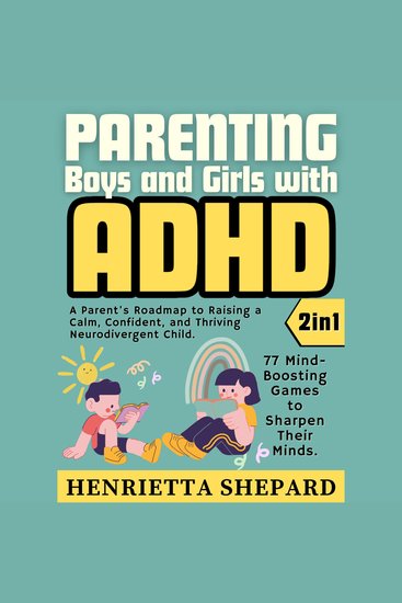 Parenting Boys and Girls with ADHD (2 in 1) - A Parent's Roadmap to Raising a Calm Confident and Thriving Neurodivergent Child 77 Mind-Boosting Games to Sharpen Their Minds - cover