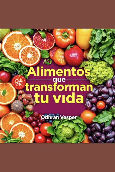 Alimentos que transforman tu vida - ¡Transforma tu vida con Alimentos que sanan! Accede a emocionantes lecciones en audio para un cambio real - cover