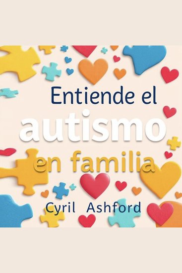 Entiende el autismo en familia - Mejora tu experiencia sobre el autismo familiar con poderosos audiolibros diseñados para un entendimiento profundo - cover