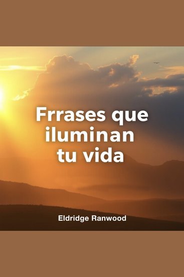 Frases que iluminan tu vida - Mejora tu calidad de vida con Frases que iluminan tu vida Escucha lecciones en audio para un cambio positivo - cover
