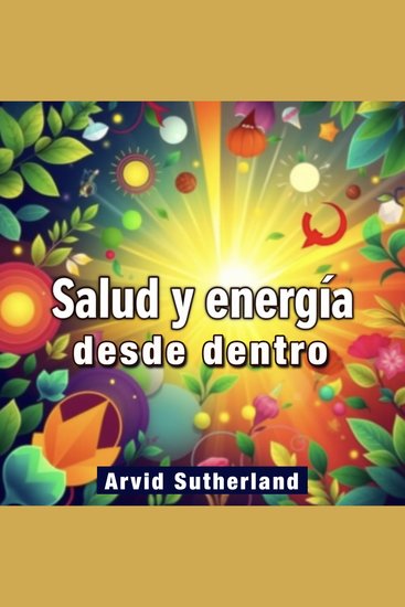 Salud y energía desde dentro - "¡Potencia tu bienestar! Accede a lecciones de audio impactantes para transformar tu salud y energía desde dentro" - cover
