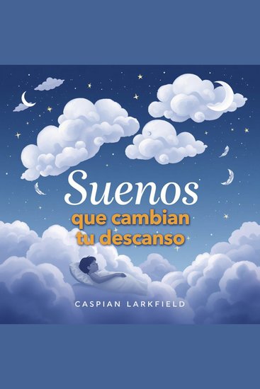 Sueños que cambian tu descanso - Mejora tu descanso con Sueños que cambian tu descanso: lecciones en audio diseñadas para un rendimiento óptimo - cover