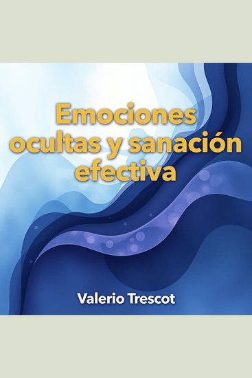 Emociones ocultas y sanación efectiva - "¡Transforma tu camino hacia la sanación! Accede a lecciones en audio impactantes para descubrir emociones ocultas" - cover