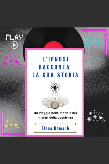 L'IPNOSI RACCONTA LA SUA STORIA - Un viaggio nella storia e nei misteri della coscienza - cover