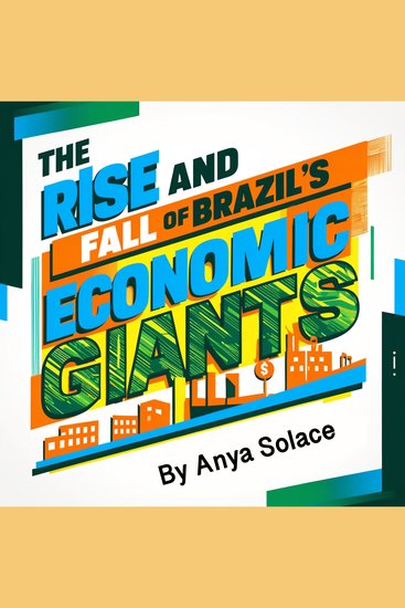 The Rise and Fall of Brazil's Economic Giants - cover