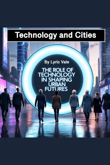 Technology and Cities - The Role of Technology in Shaping Urban Futures - cover