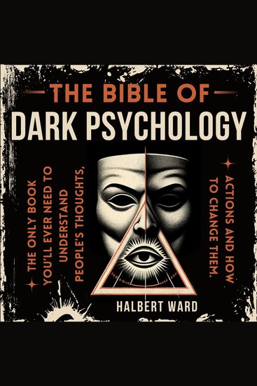 Bible of Dark Psychology THE - The Only Book You’ll Ever Need to Understand People’s Thoughts Actions and How to Change Them - cover