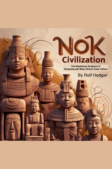 Nok Civilization - The Mysterious Sculptor of Terracotta and West Africa's Early Culture - cover