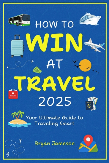 How To Win At Travel 2025 - Your Ultimate Guide to Traveling Smart - cover