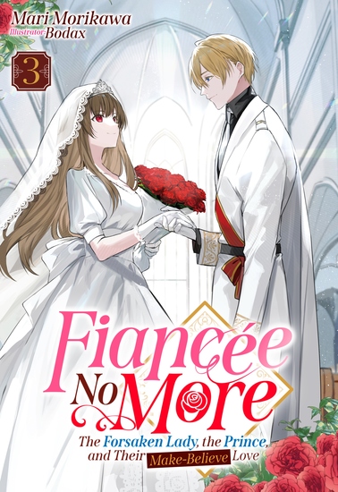 Fiancée No More: The Forsaken Lady the Prince and Their Make-Believe Love Volume 3 - cover