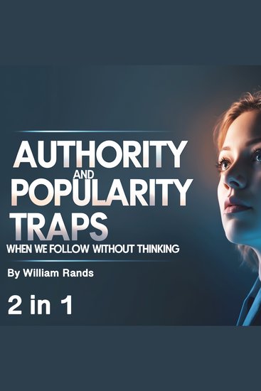Authority and Popularity Traps - When We Follow Without Thinking (2 in 1) - cover