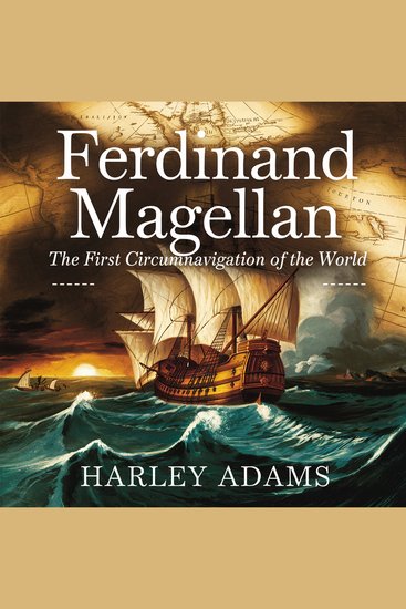 Ferdinand Magellan – The First Circumnavigation of the World - The Story of the Man Who Proved the World Was Bigger Than We Imagined - cover
