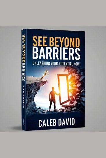 See Beyond Barriers - Unleashing Your Potential Now - cover