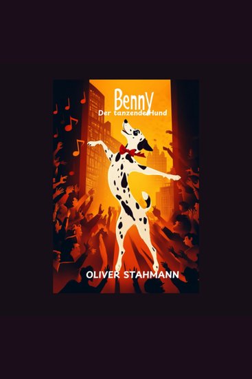 Benny - Der tanzende Hund - Eine herzerwärmende Geschichte über Freundschaft Abenteuer und Liebe - cover
