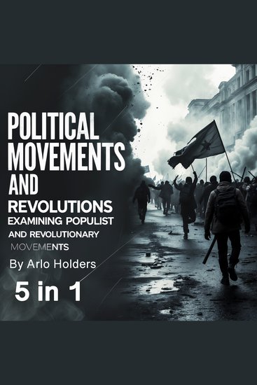 Political Movements and Revolutions - Examining Populist and Revolutionary Movements (5 in 1) - cover