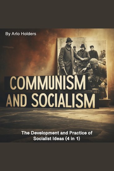 Communism and Socialism - The Development and Practice of Socialist Ideas (4 in 1) - cover
