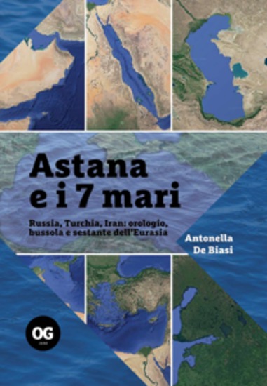Astana e i 7 mari - Russia Turchia Iran: orologio bussola e sestante dell’Eurasia - cover