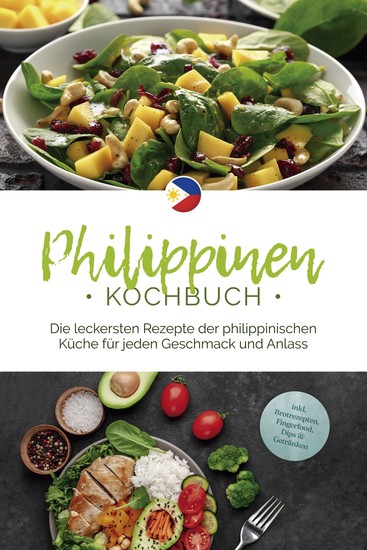 Philippinen Kochbuch: Die leckersten Rezepte der philippinischen Küche für jeden Geschmack und Anlass - inkl Brotrezepten Fingerfood Dips & Getränken - cover