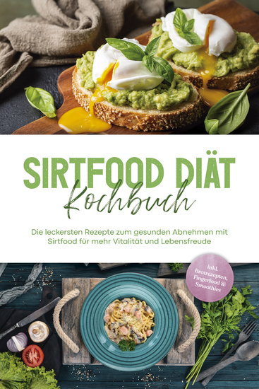 Sirtfood Diät Kochbuch: Die leckersten Rezepte zum gesunden Abnehmen mit Sirtfood für mehr Vitalität und Lebensfreude - inkl Brotrezepten Fingerfood & Smoothies - cover