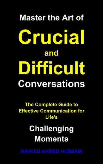 Master the Art of Crucial and Difficult Conversations - The Complete Guide to Effective Communication for Life's Challenging Moments - cover