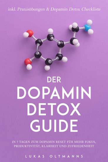 Der Dopamin Detox Guide - In 7 Tagen zum Dopamin Reset für mehr Fokus Produktivität Klarheit und Zufriedenheit - inkl Praxisübungen & Dopamin Detox Checkliste - cover