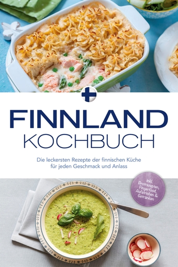 Finnland Kochbuch: Die leckersten Rezepte der finnischen Küche für jeden Geschmack und Anlass - inkl Brotrezepten Fingerfood Aufstrichen & Getränken - cover