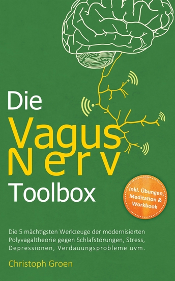 Die Vagus Nerv Toolbox: Die 5 mächtigsten Werkzeuge der modernisierten Polyvagaltheorie gegen Schlafstörungen Stress Depressionen Verdauungsprobleme uvm - inkl Übungen Meditation & Workbook - cover