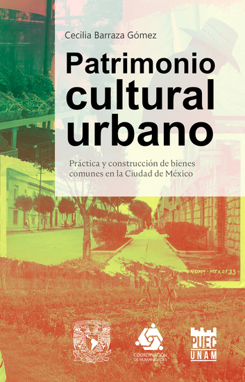 Patrimonio cultural urbano Práctica y construcción de bienes comunes en la Ciudad de México - cover