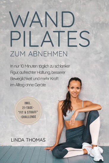 Express Wandpilates zum Abnehmen: In nur 10 Minuten täglich zu schlanker Figur aufrechter Haltung besserer Beweglichkeit und mehr Kraft im Alltag ohne Geräte -inkl 21-Tage-"Fit & Straff"-Challenge - cover