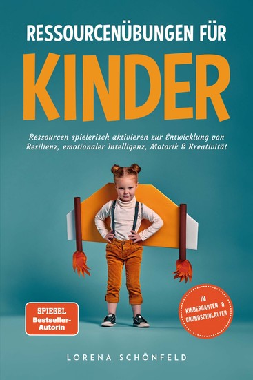 Ressourcenübungen für Kinder: Ressourcen spielerisch aktivieren zur Entwicklung von Resilienz emotionaler Intelligenz Motorik & Kreativität - im Kindergarten- & Grundschulalter - cover