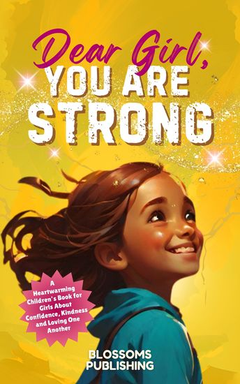 Dear Girl You Are Strong - A Heartwarming Children’s Book for Girls About Confidence Kindness and Loving One Another - Present for Girls - cover