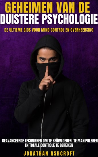 Geheimen Van De Duistere Psychologie - De Ultieme Gids Voor Mind Control En Overheersing - cover