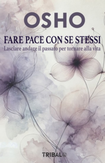 Fare pace con se stessi - Lasciare andare il passato per tornare alla vita - cover