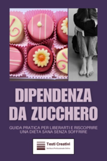 Dipendenza da Zucchero - Guida Pratica per Liberarti e Riscoprire una Dieta Sana Senza Soffrire - cover