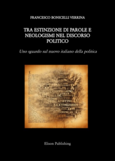 Tra estinzione di parole e neologismi nel discorso politico - Uno sguardo sul nuovo italiano della politica - cover