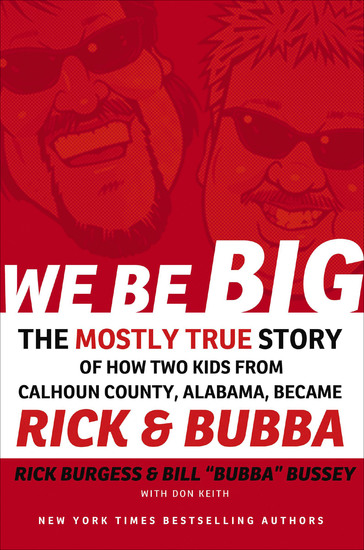 We Be Big - The Mostly True Story of How Two Kids from Calhoun County Alabama Became Rick & Bubba - cover