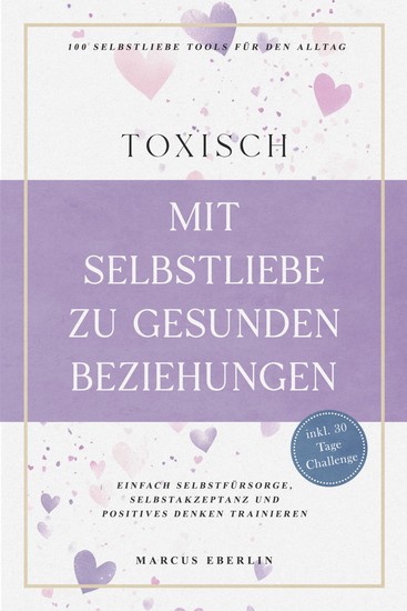 TOXISCH: Mit Selbstliebe zu gesunden Beziehungen - 100 Selbstliebe Tools für den Alltag | Einfach Selbstfürsorge Selbstakzeptanz und positives Denken trainieren - inkl 30 Tage Challenge - cover