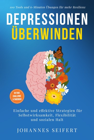 Depressionen überwinden: 100 Tools und 6-Minuten Übungen für mehr Resilienz - Einfache und effektive Strategien für Selbstwirksamkeit Flexibilität und sozialen Halt - 30-Tage Challenge und Tagebuch - cover